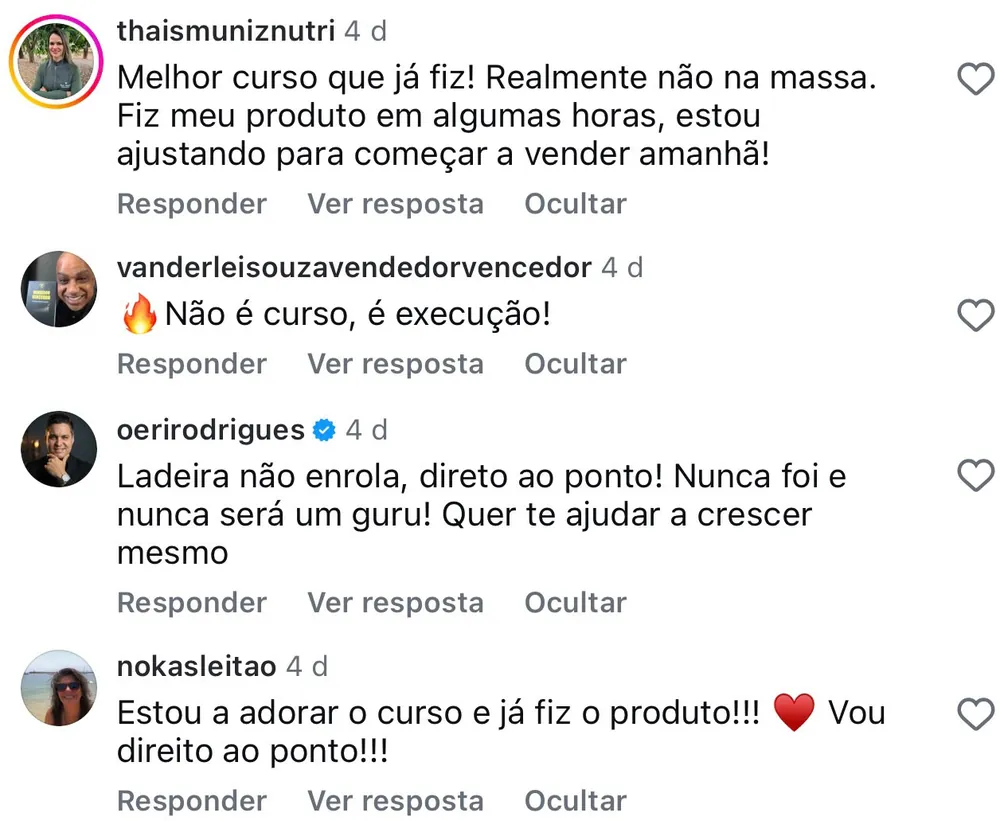 Comentários no Instagram de thaismuniznutri, vanderleisouzavendedorvencedor, oerirodrigues e nokasleitao: produto feito em algumas horas, e curso que é execução em vez de teoria